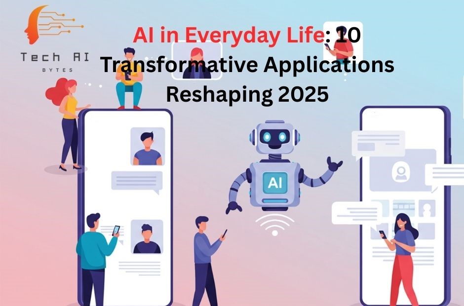 AI in Everyday Life: 10 Transformative Applications Reshaping 2025