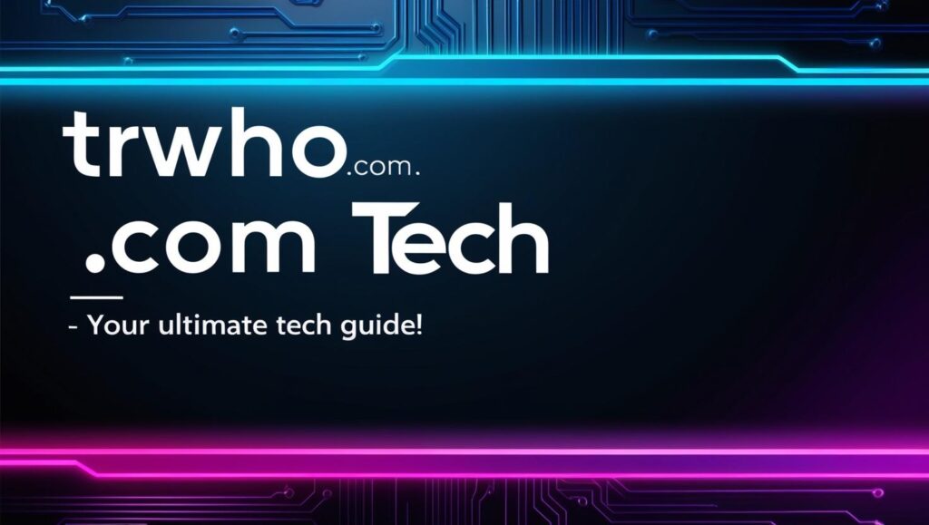 Screenshot of trwho.com homepage showing tech articles, tutorials, and news updates in a clean, mobile-friendly layout